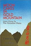 Moon Cakes In Gold Mountain: From China To The Canadian Plains