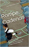 Rompe Cadenas: Como Pasar De Una Vida Normal A Una Vida Extraordinaria A Través De Romper Tus Paradigmas. (Spanish Edition)