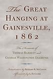 The Great Hanging At Gainesville, 1862: The Accounts Of Thomas Barrett And George Washington Diamond