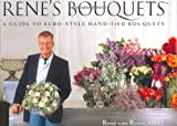 Rene's Bouquets: A Guide To Euro-Style Hand-Tied Bouquets