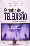 Estudos De Televisaao: Diaalogos Brasil-Portugal