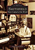 Smithfield:    Ham Capital Of The World   (Va)  (Images Of America)