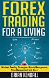 Forex Trading For A Living - Mindset, Trading Strategies, Money Management, Time Management And More! (Forex Made Simple Book 2)