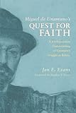 Miguel De Unamuno's Quest For Faith: A Kierkegaardian Understanding Of Unamunos Struggle To Believe