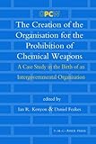 The Creation Of The Organisation For The Prohibition Of Chemical Weapons: A Case Study In The Birth Of An Intergovernmental Organisation