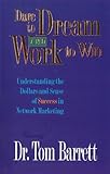 Dare To Dream And Work To Win:  Understanding Dollars And Sense Of Success In Network Marketing