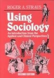 Using Sociology: An Introduction From The Applied And Clinical Perspectives