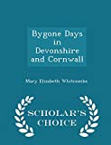 Bygone Days In Devonshire And Cornwall - Scholar's Choice Edition