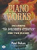 Piano Works: Including "The Sorcerer's Apprentice" For Two Pianos (Dover Classical Music For Keyboard And Piano Four Hands)