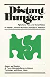 Distant Hunger: Agriculture, Food, And Human Values (Science And Society: A Purdue University Series In Science, Technology, And Human Values)